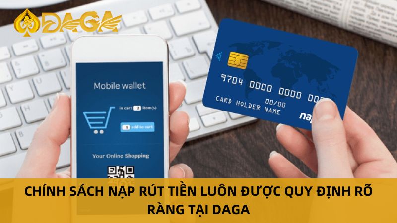 Chi Tiết Về Điều Khoản Dịch Vụ Tại Nhà Cái Daga 8 Chính sách nạp rút tiền luôn được quy định rõ ràng tại Daga